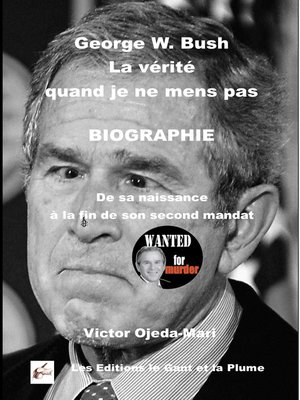 cover image of George W. Bush La vérité  quand je ne mens pas  BIOGRAPHIE
